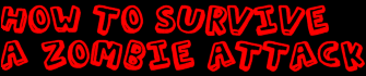 How To Survive A Zombie Attack